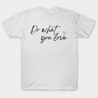 Do What You Love - Life Quotes T-Shirt